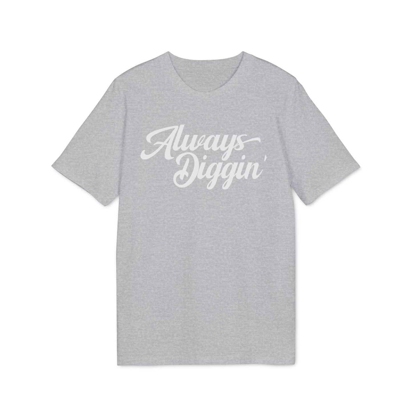 Always Digging Camiseta (Algodón Orgánico)